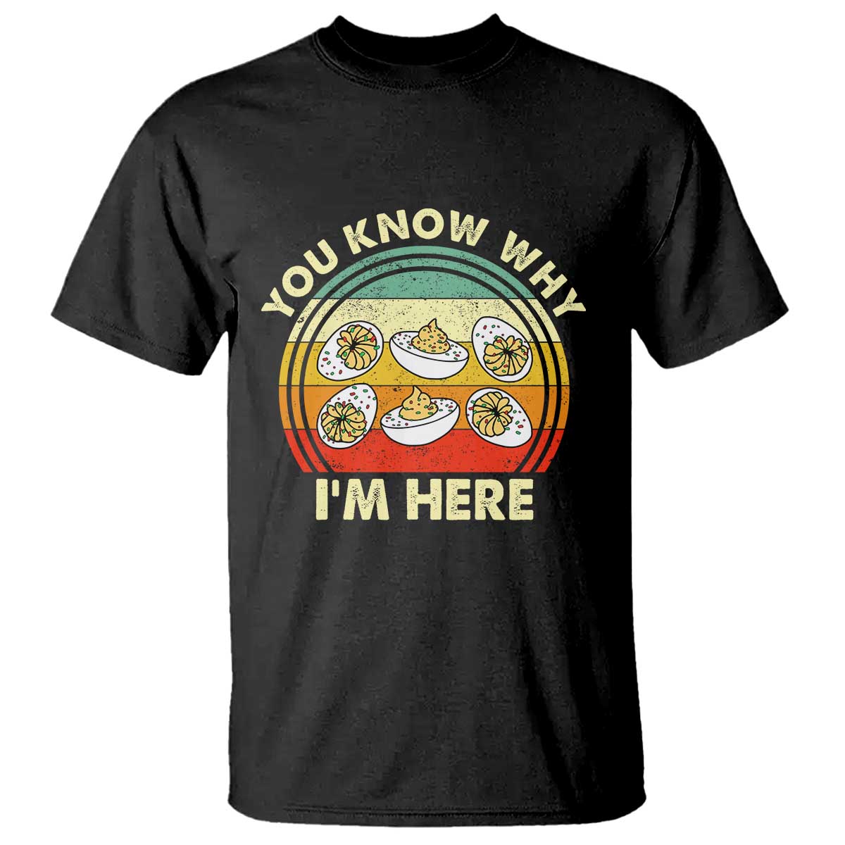 Funny Thanksgiving Deviled Eggs T Shirt You Know Why I Am Here Easter Day TS11 Black Print Your Wear