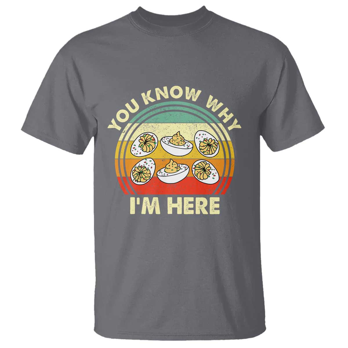 Funny Thanksgiving Deviled Eggs T Shirt You Know Why I Am Here Easter Day TS11 Charcoal Print Your Wear