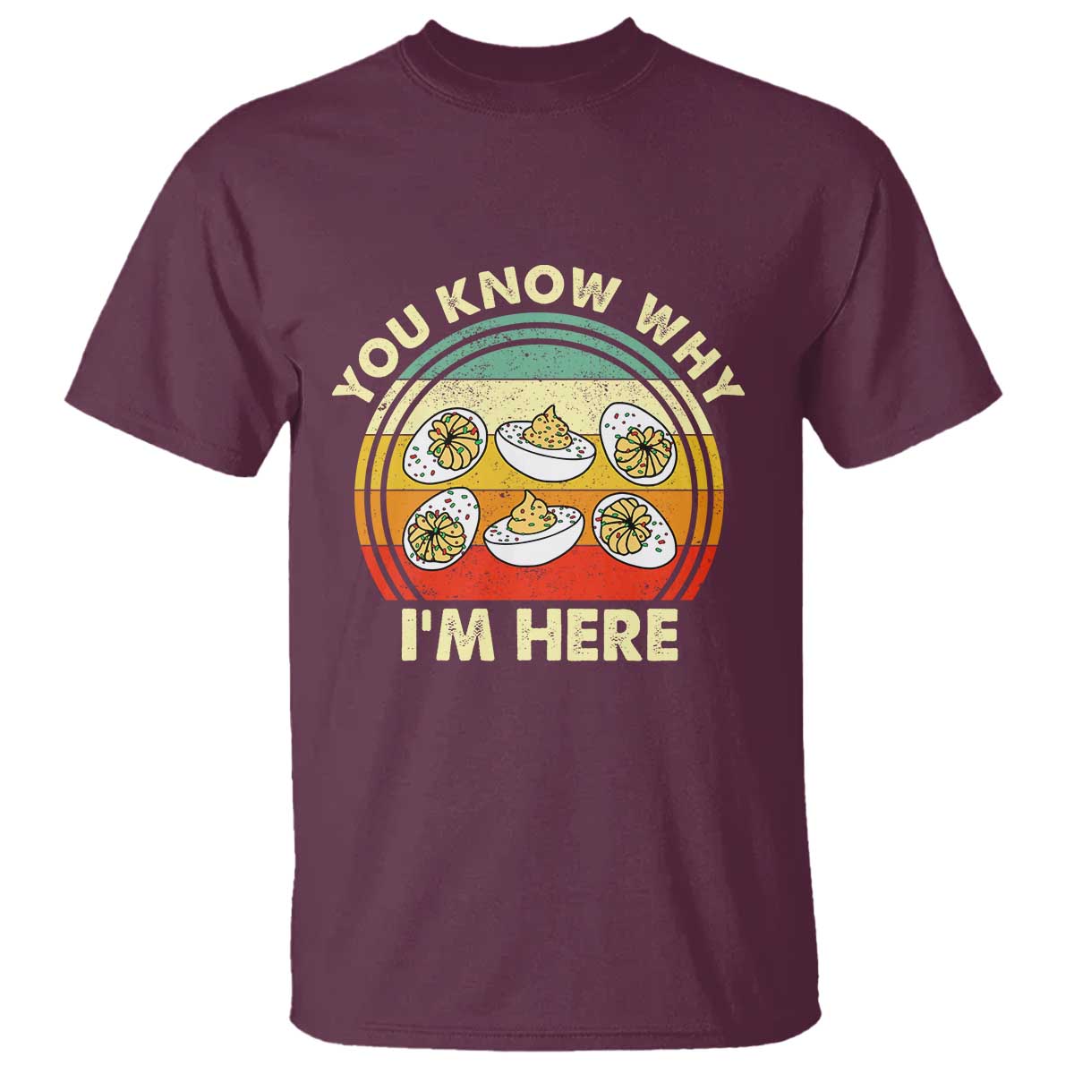 Funny Thanksgiving Deviled Eggs T Shirt You Know Why I Am Here Easter Day TS11 Maroon Print Your Wear