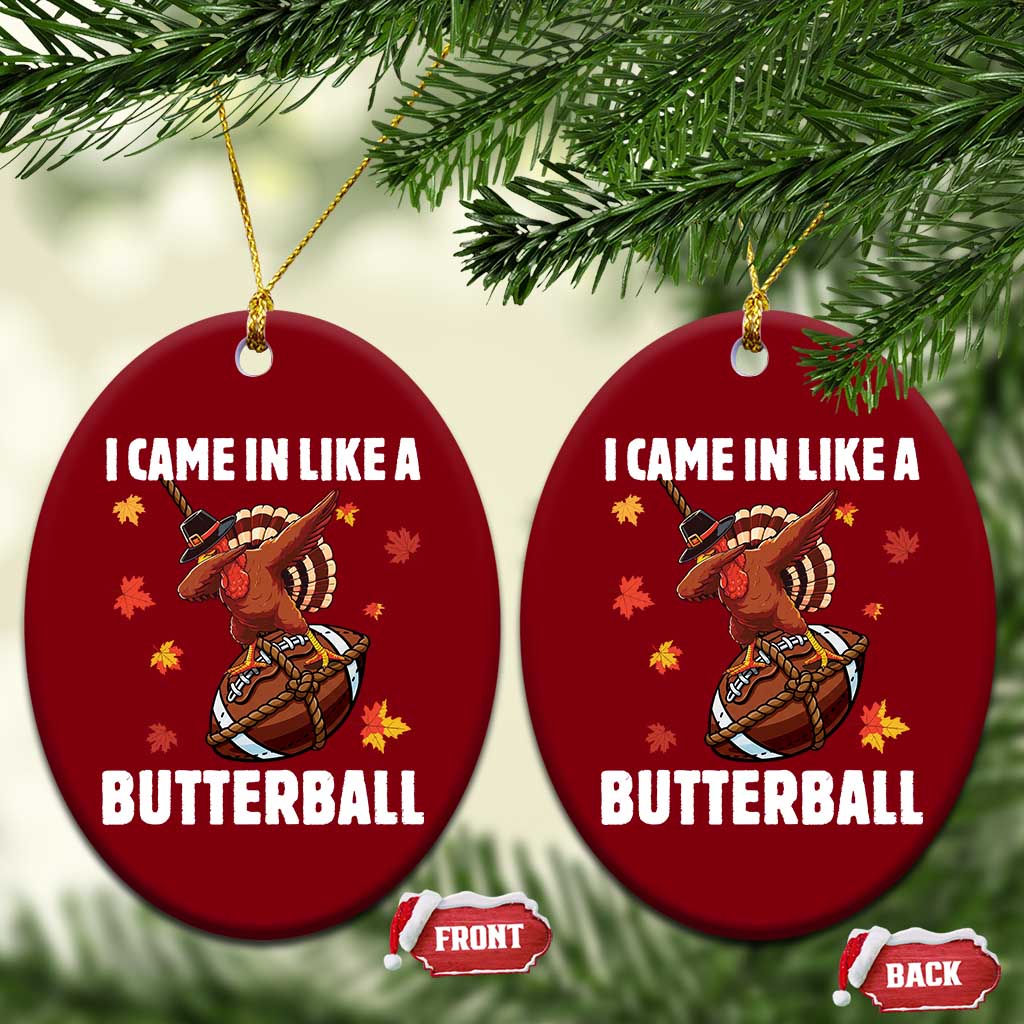 Funny I Came In Like A Butterball Ceramic Ornament Thanksgiving Dabbing Turkey TS11 Print Your Wear