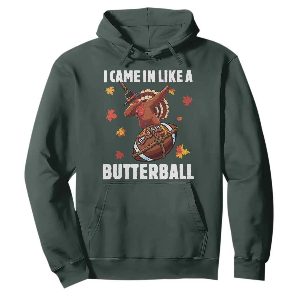 Funny I Came In Like A Butterball Hoodie Thanksgiving Dabbing Turkey TS11 Dark Forest Green Print Your Wear