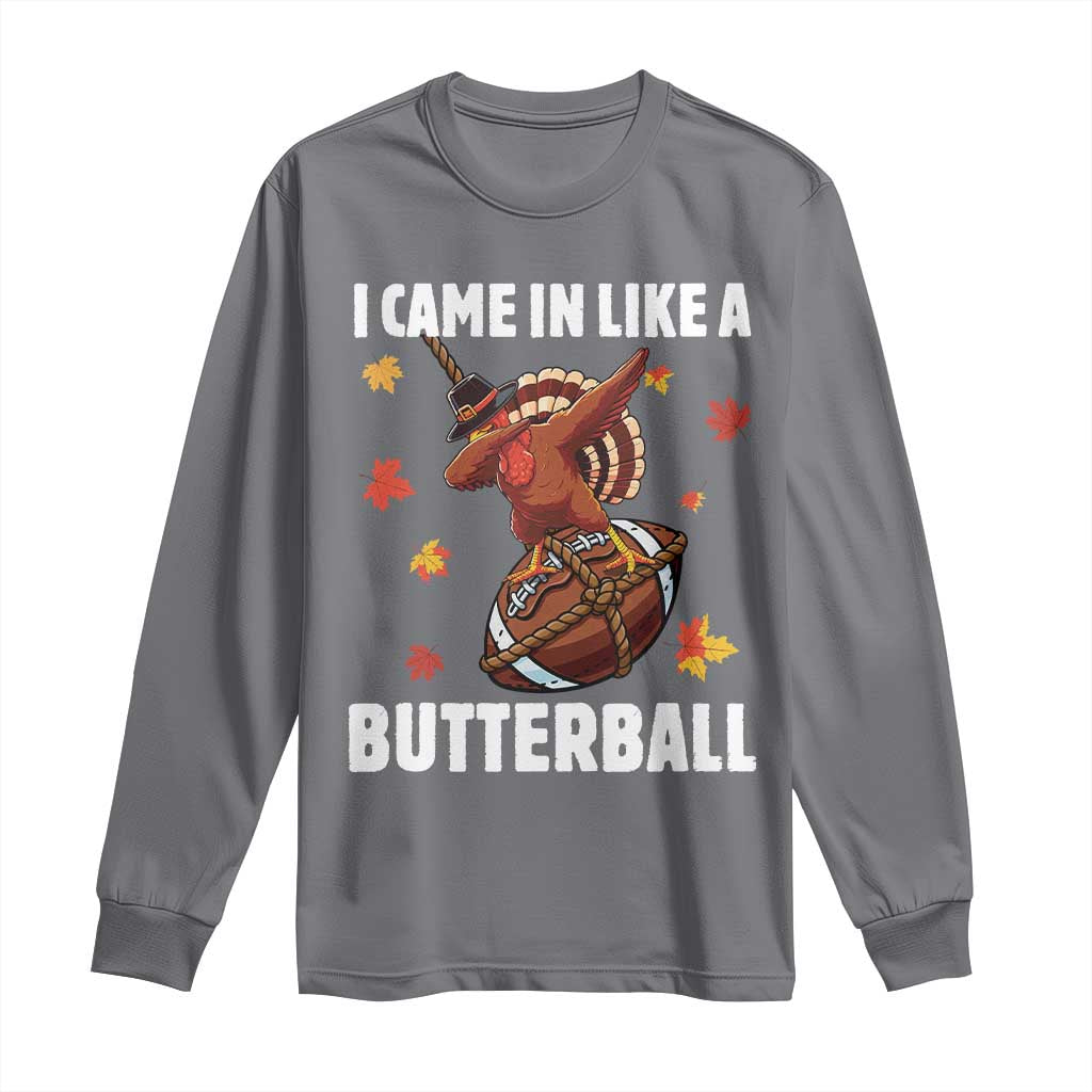 Funny I Came In Like A Butterball Long Sleeve Shirt Thanksgiving Dabbing Turkey TS11 Charcoal Print Your Wear
