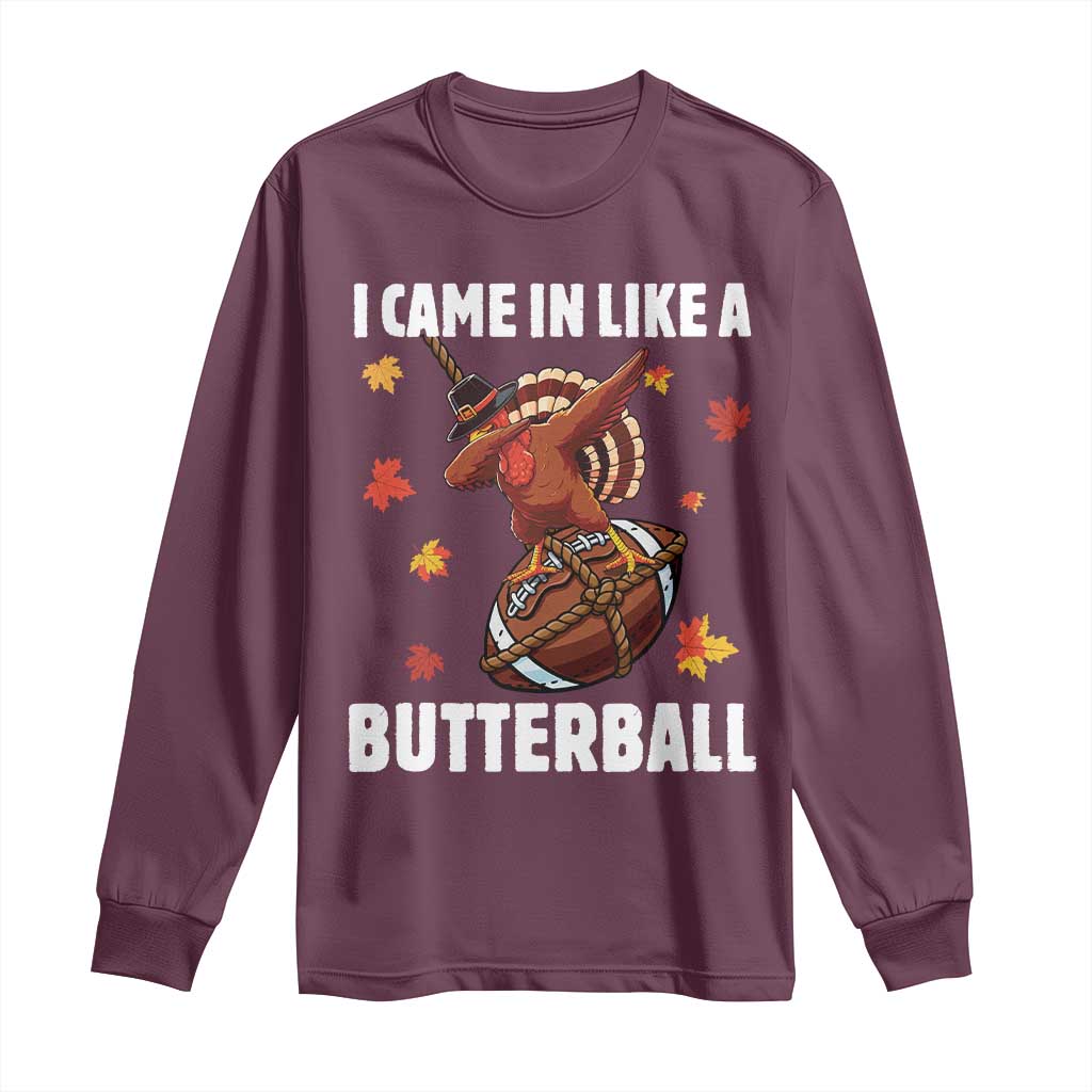 Funny I Came In Like A Butterball Long Sleeve Shirt Thanksgiving Dabbing Turkey TS11 Maroon Print Your Wear