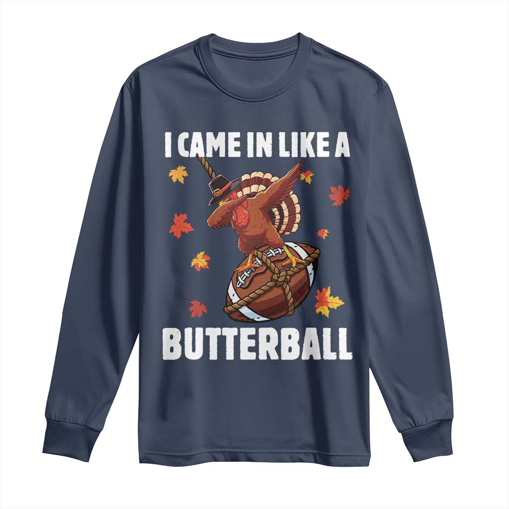 Funny I Came In Like A Butterball Long Sleeve Shirt Thanksgiving Dabbing Turkey TS11 Navy Print Your Wear