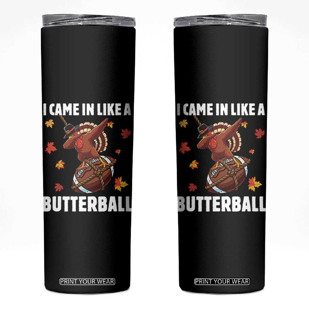 Funny I Came In Like A Butterball Skinny Tumbler Thanksgiving Dabbing Turkey TS11 Black Print Your Wear