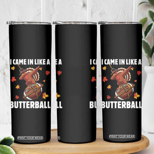 Funny I Came In Like A Butterball Skinny Tumbler Thanksgiving Dabbing Turkey TS11 Print Your Wear