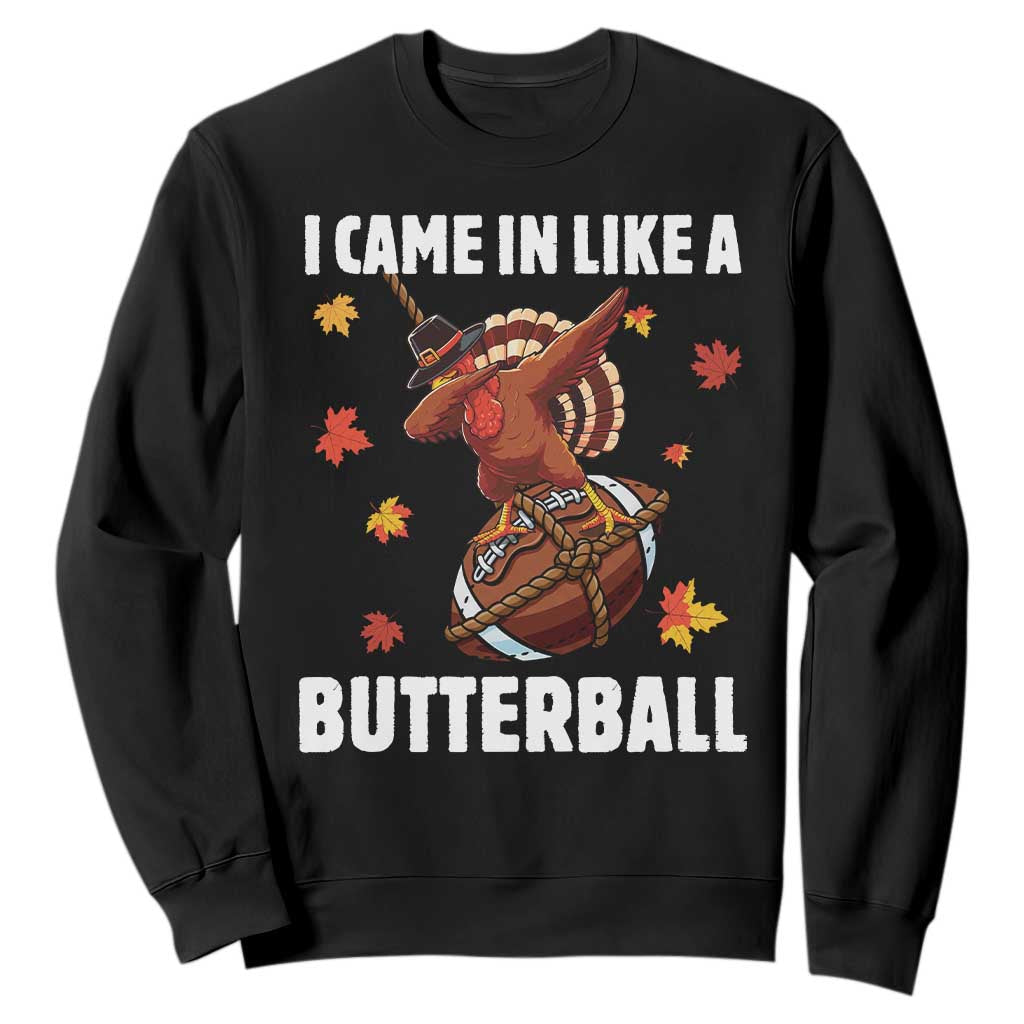 Funny I Came In Like A Butterball Sweatshirt Thanksgiving Dabbing Turkey TS11 Black Print Your Wear