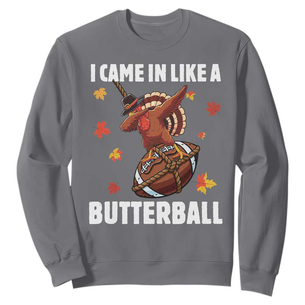 Funny I Came In Like A Butterball Sweatshirt Thanksgiving Dabbing Turkey TS11 Charcoal Print Your Wear