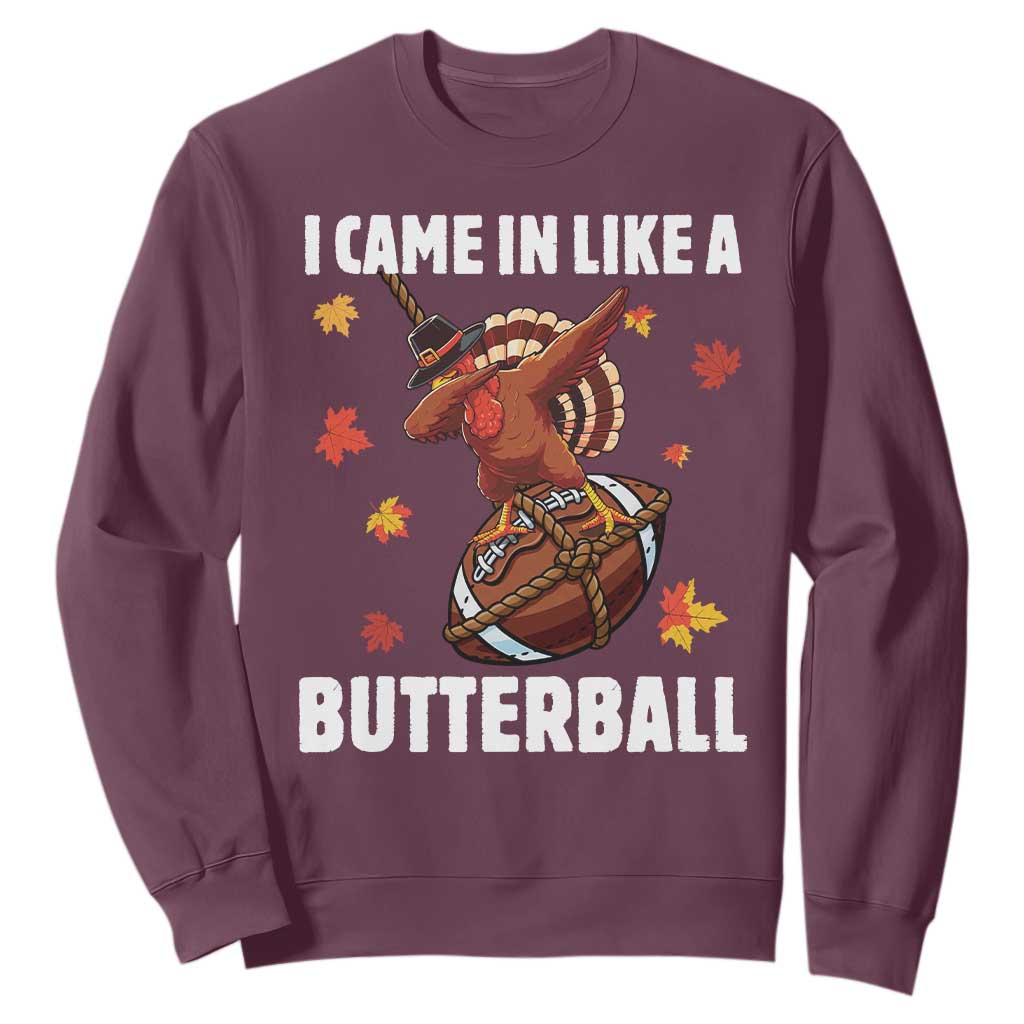 Funny I Came In Like A Butterball Sweatshirt Thanksgiving Dabbing Turkey TS11 Maroon Print Your Wear