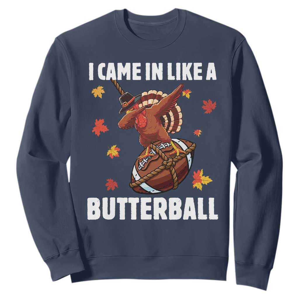 Funny I Came In Like A Butterball Sweatshirt Thanksgiving Dabbing Turkey TS11 Navy Print Your Wear