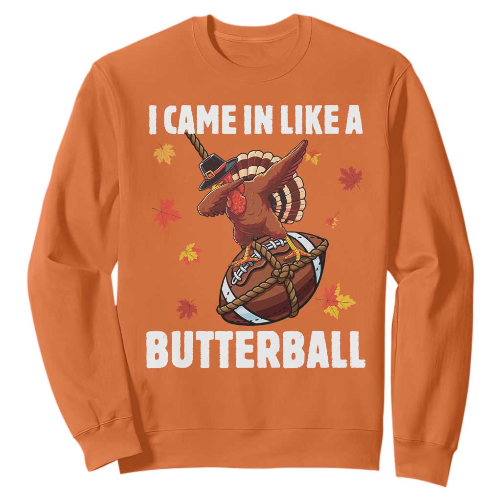 Funny I Came In Like A Butterball Sweatshirt Thanksgiving Dabbing Turkey TS11 Orange Print Your Wear