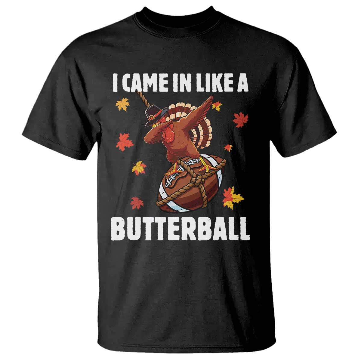 Funny I Came In Like A Butterball T Shirt Thanksgiving Dabbing Turkey TS11 Black Print Your Wear