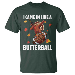 Funny I Came In Like A Butterball T Shirt Thanksgiving Dabbing Turkey TS11 Dark Forest Green Print Your Wear