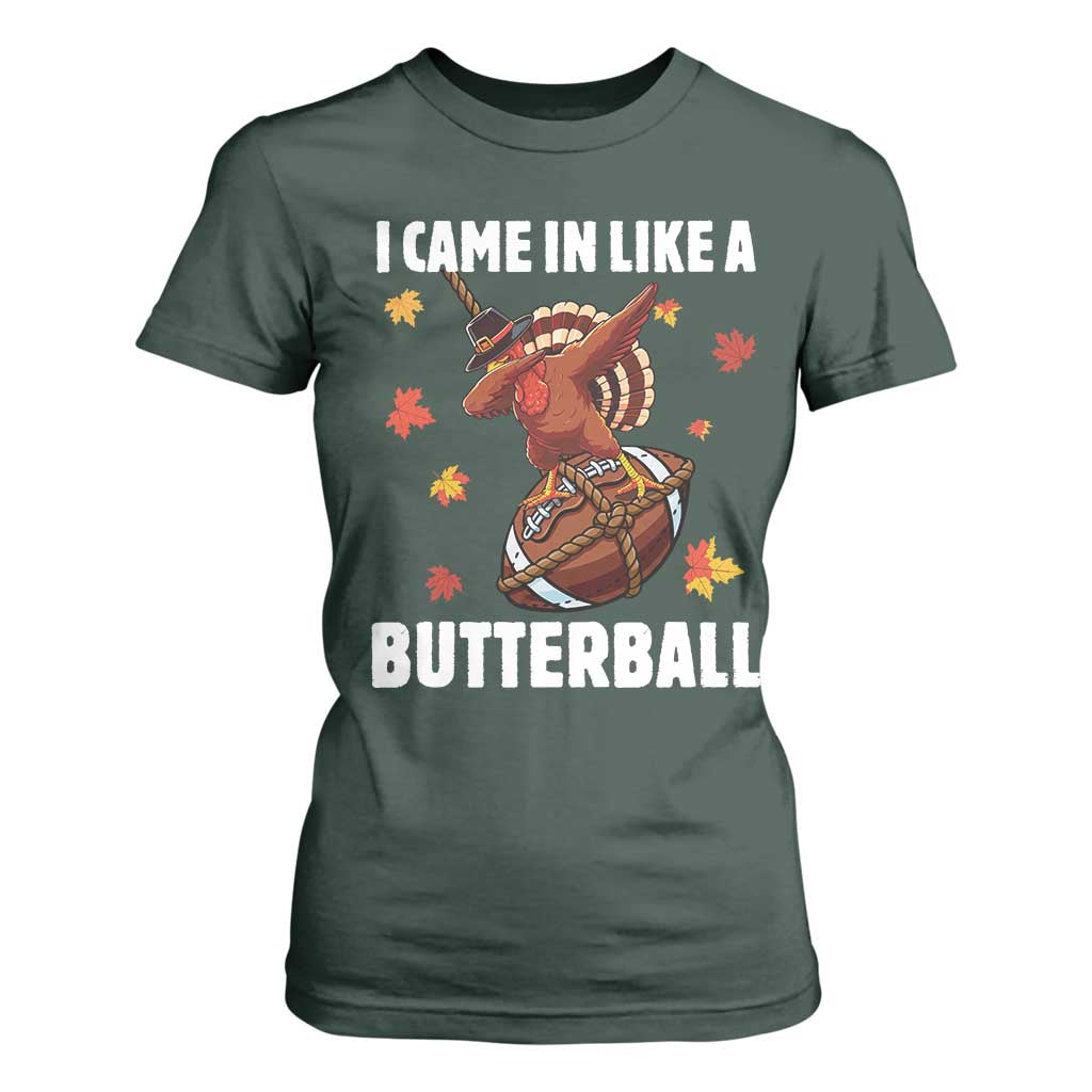 Funny I Came In Like A Butterball T Shirt For Women Thanksgiving Dabbing Turkey TS11 Dark Forest Green Print Your Wear