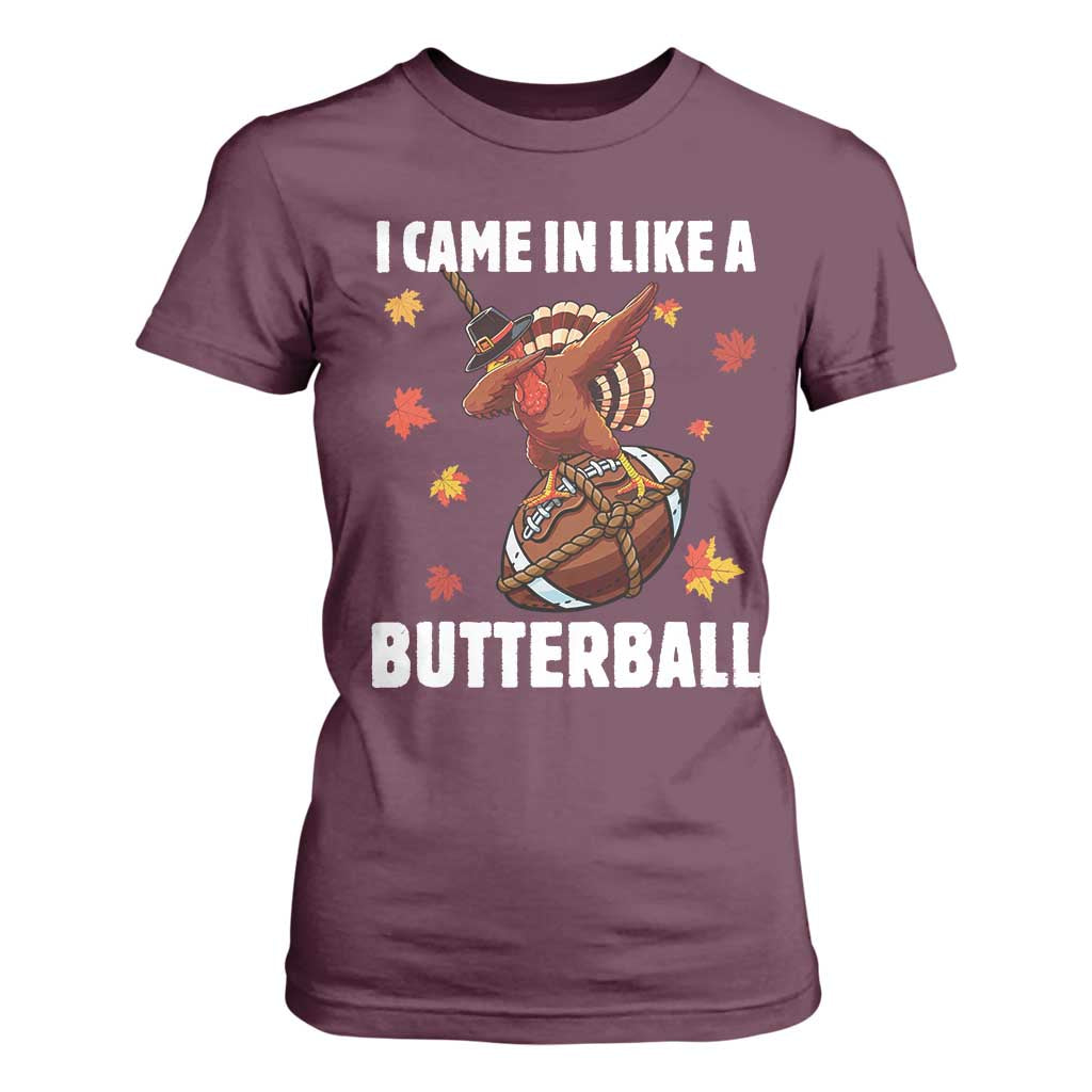 Funny I Came In Like A Butterball T Shirt For Women Thanksgiving Dabbing Turkey TS11 Maroon Print Your Wear