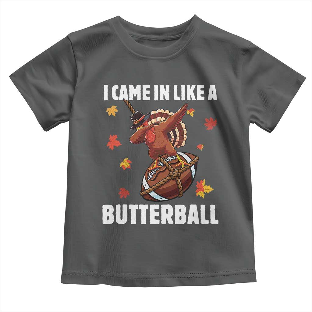 Funny I Came In Like A Butterball Toddler T Shirt Thanksgiving Dabbing Turkey TS11 Dark Heather Print Your Wear
