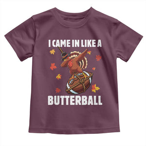 Funny I Came In Like A Butterball Toddler T Shirt Thanksgiving Dabbing Turkey TS11 Maroon Print Your Wear