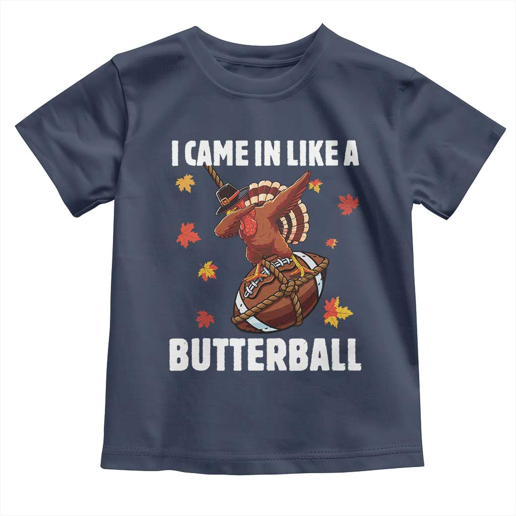 Funny I Came In Like A Butterball Toddler T Shirt Thanksgiving Dabbing Turkey TS11 Navy Print Your Wear