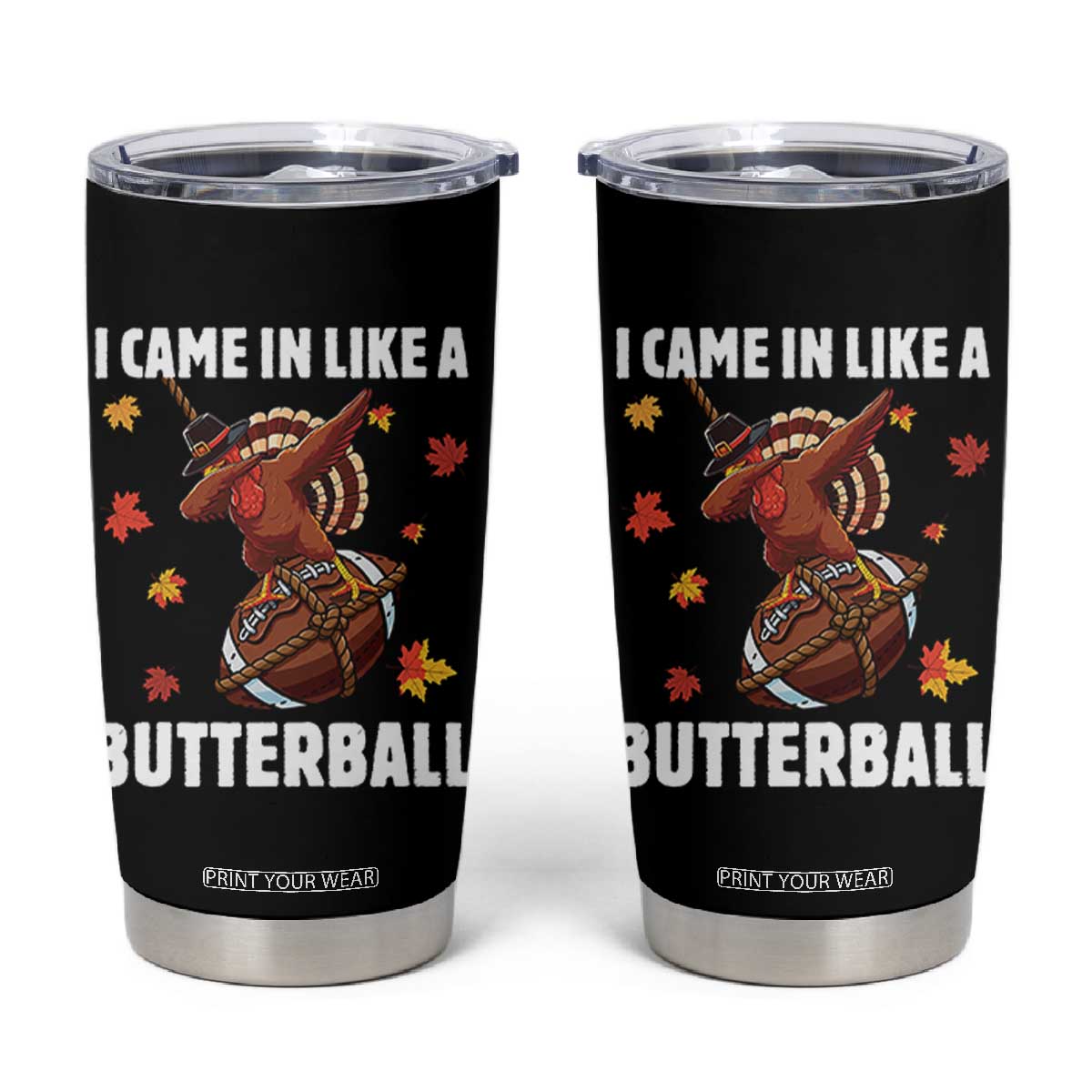 Funny I Came In Like A Butterball Tumbler Cup Thanksgiving Dabbing Turkey TS11 Black Print Your Wear