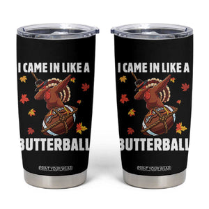 Funny I Came In Like A Butterball Tumbler Cup Thanksgiving Dabbing Turkey TS11 Black Print Your Wear