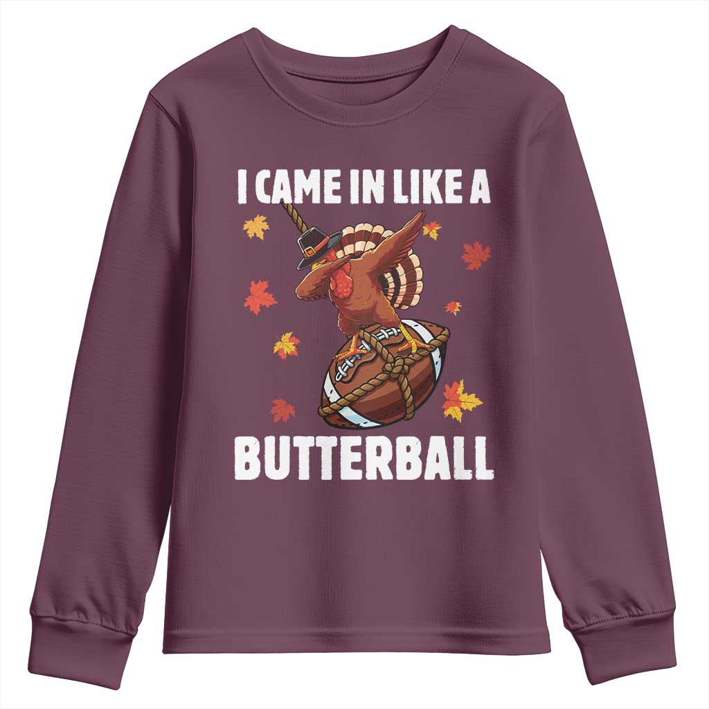 Funny I Came In Like A Butterball Youth Sweatshirt Thanksgiving Dabbing Turkey TS11 Maroon Print Your Wear