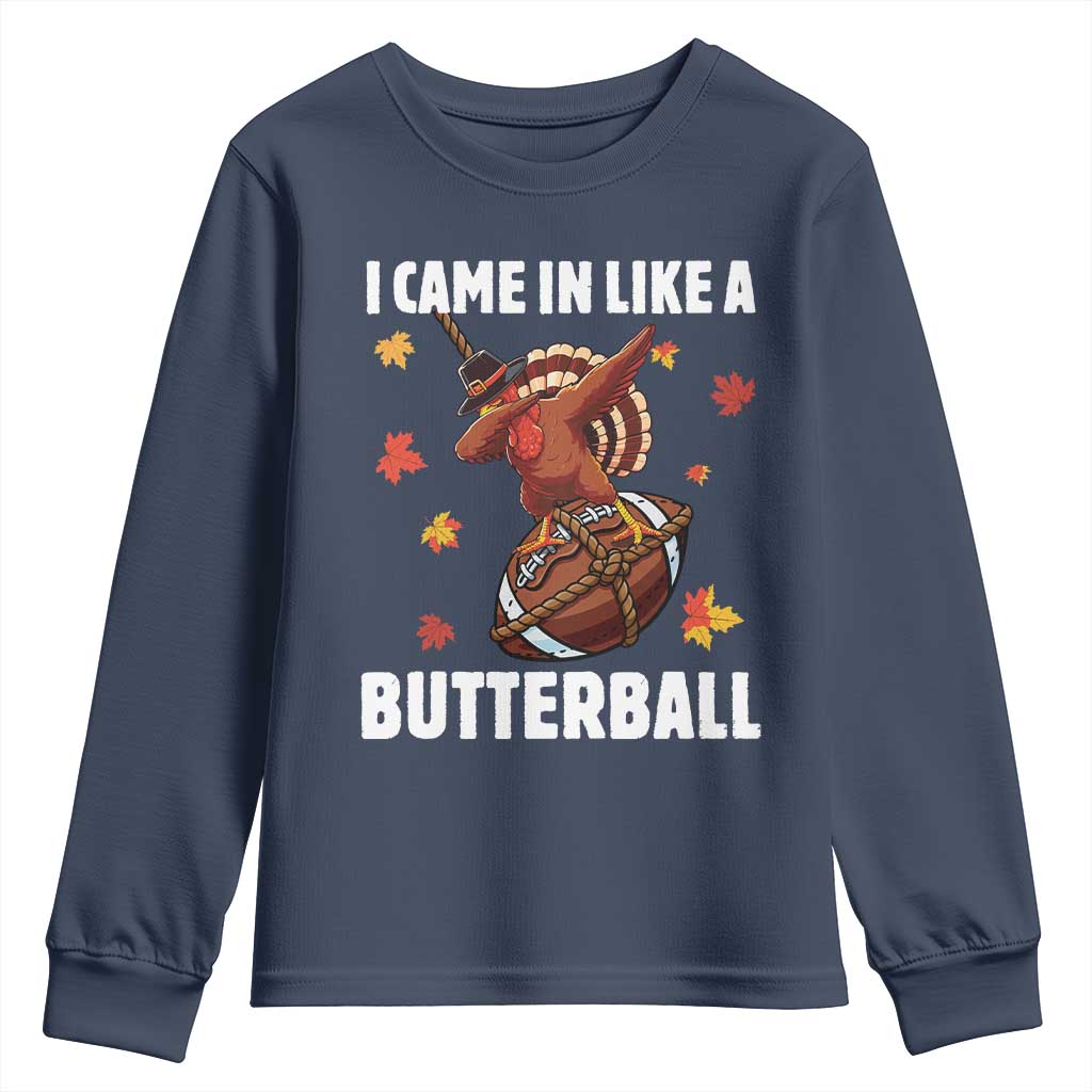 Funny I Came In Like A Butterball Youth Sweatshirt Thanksgiving Dabbing Turkey TS11 Navy Print Your Wear