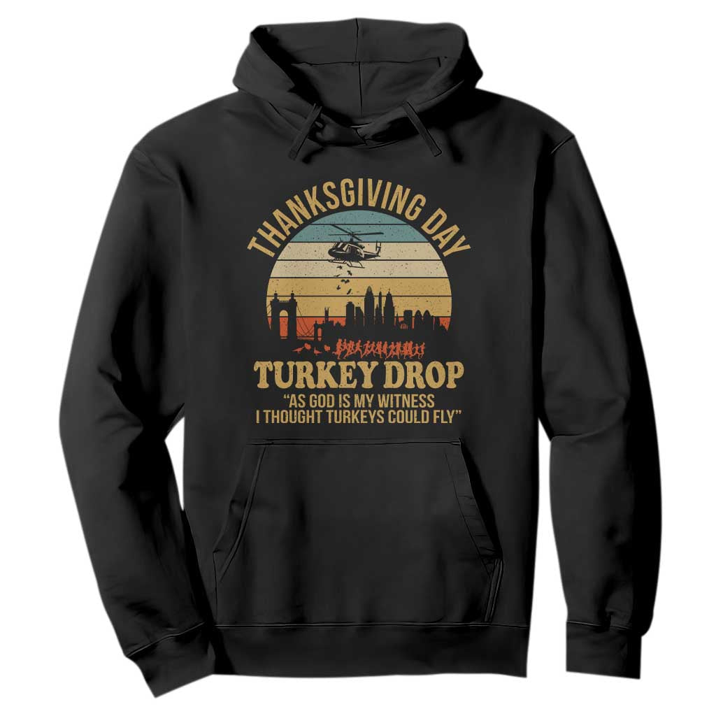 Funny Thanksgiving Day Turkey Drop Hoodie As God Is My Witness I Thought Turkeys Could Fly TS11 Black Print Your Wear