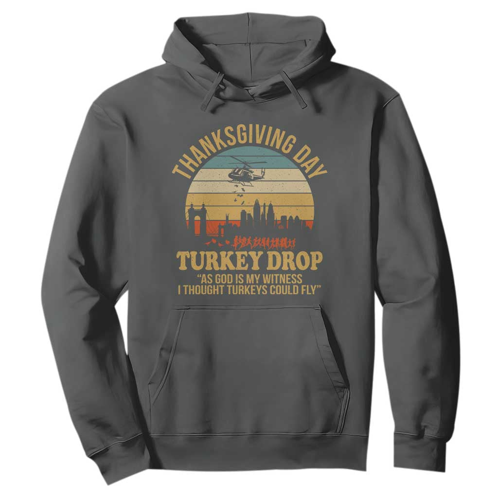 Funny Thanksgiving Day Turkey Drop Hoodie As God Is My Witness I Thought Turkeys Could Fly TS11 Dark Heather Print Your Wear