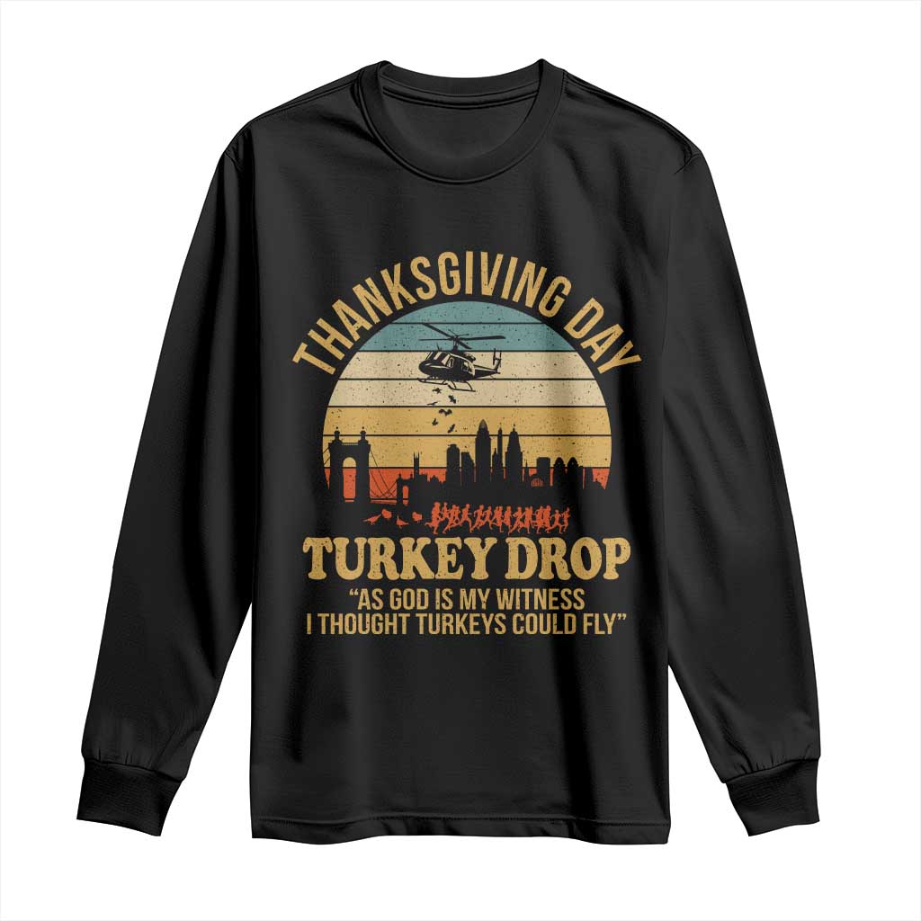 Funny Thanksgiving Day Turkey Drop Long Sleeve Shirt As God Is My Witness I Thought Turkeys Could Fly TS11 Black Print Your Wear