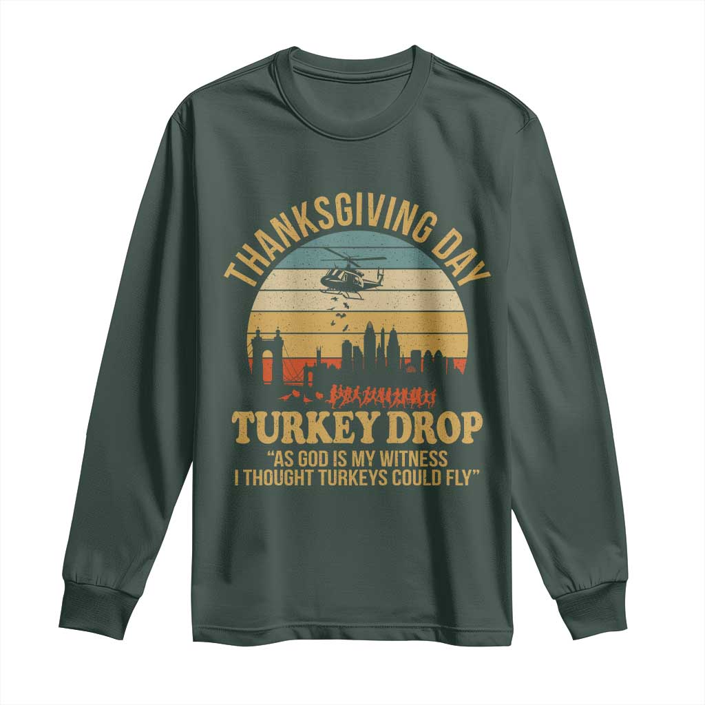 Funny Thanksgiving Day Turkey Drop Long Sleeve Shirt As God Is My Witness I Thought Turkeys Could Fly TS11 Dark Forest Green Print Your Wear