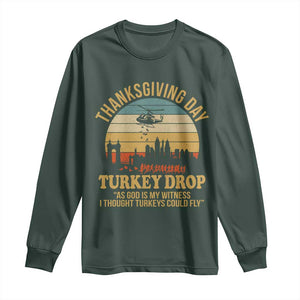 Funny Thanksgiving Day Turkey Drop Long Sleeve Shirt As God Is My Witness I Thought Turkeys Could Fly TS11 Dark Forest Green Print Your Wear