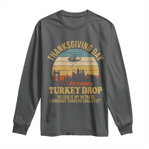 Funny Thanksgiving Day Turkey Drop Long Sleeve Shirt As God Is My Witness I Thought Turkeys Could Fly TS11 Dark Heather Print Your Wear
