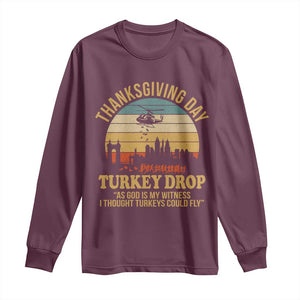 Funny Thanksgiving Day Turkey Drop Long Sleeve Shirt As God Is My Witness I Thought Turkeys Could Fly TS11 Maroon Print Your Wear