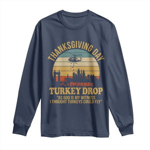 Funny Thanksgiving Day Turkey Drop Long Sleeve Shirt As God Is My Witness I Thought Turkeys Could Fly TS11 Navy Print Your Wear