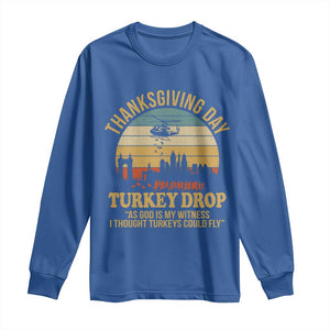 Funny Thanksgiving Day Turkey Drop Long Sleeve Shirt As God Is My Witness I Thought Turkeys Could Fly TS11 Royal Blue Print Your Wear