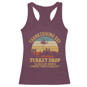 Funny Thanksgiving Day Turkey Drop Racerback Tank Top As God Is My Witness I Thought Turkeys Could Fly TS11 Maroon Print Your Wear