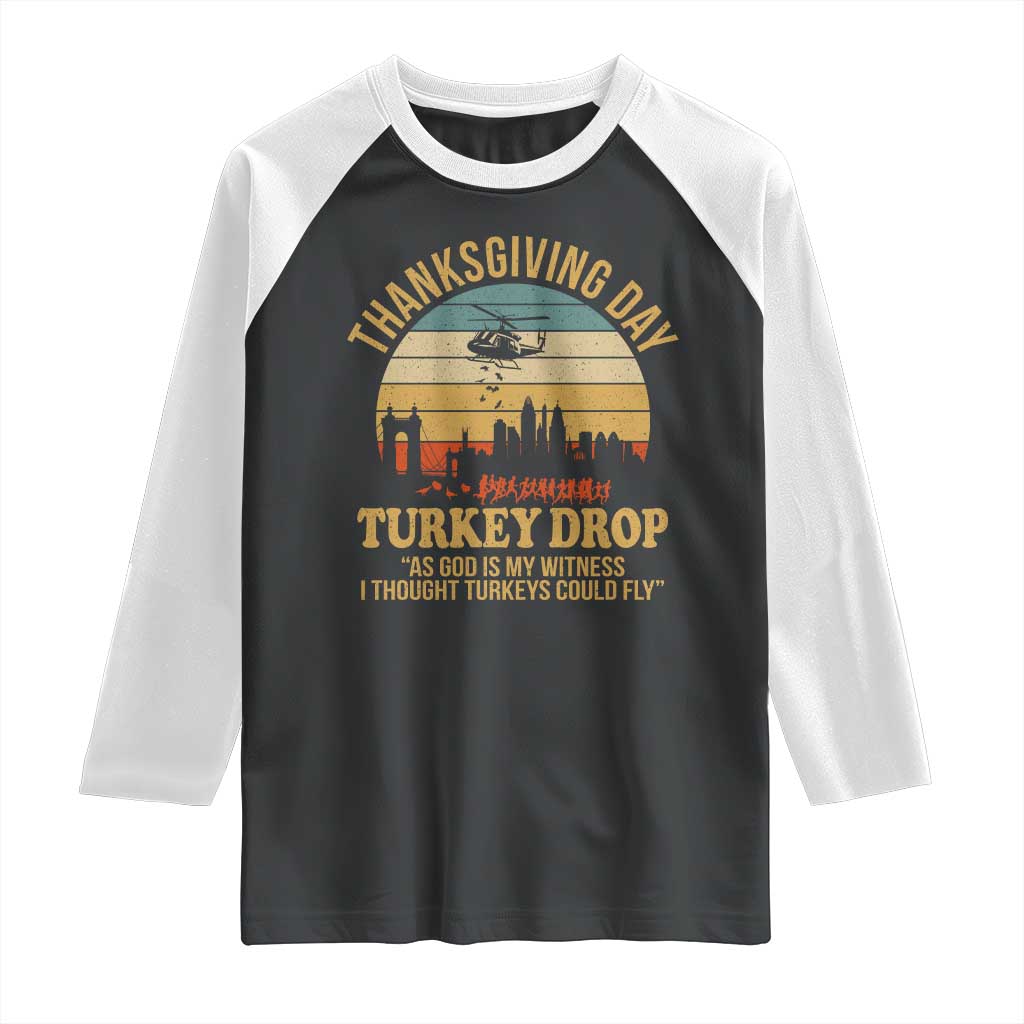 Funny Thanksgiving Day Turkey Drop Raglan Shirt As God Is My Witness I Thought Turkeys Could Fly TS11 Black White Print Your Wear