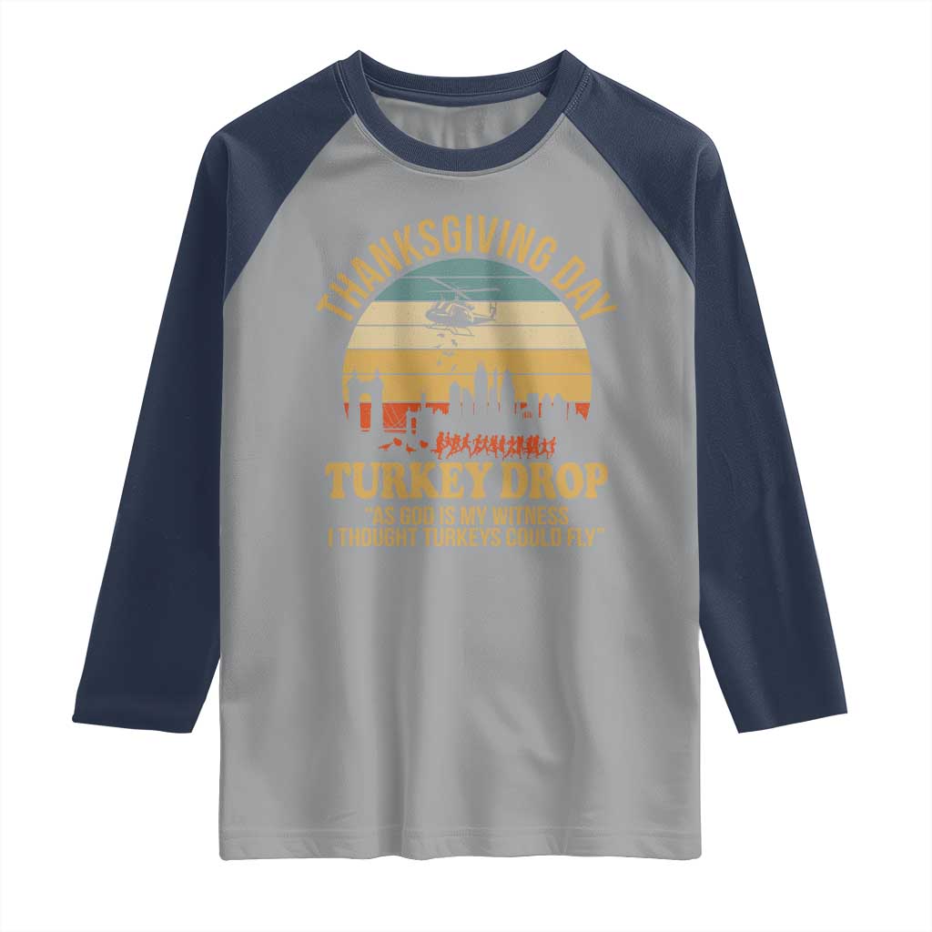 Funny Thanksgiving Day Turkey Drop Raglan Shirt As God Is My Witness I Thought Turkeys Could Fly TS11 Sport Gray Navy Print Your Wear