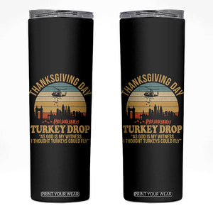 Funny Thanksgiving Day Turkey Drop Skinny Tumbler As God Is My Witness I Thought Turkeys Could Fly TS11 Black Print Your Wear