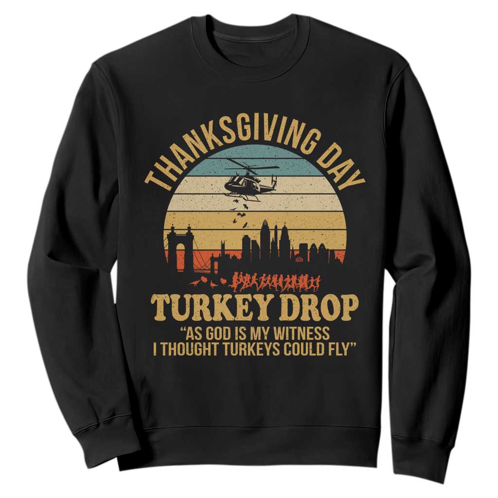 Funny Thanksgiving Day Turkey Drop Sweatshirt As God Is My Witness I Thought Turkeys Could Fly TS11 Black Print Your Wear
