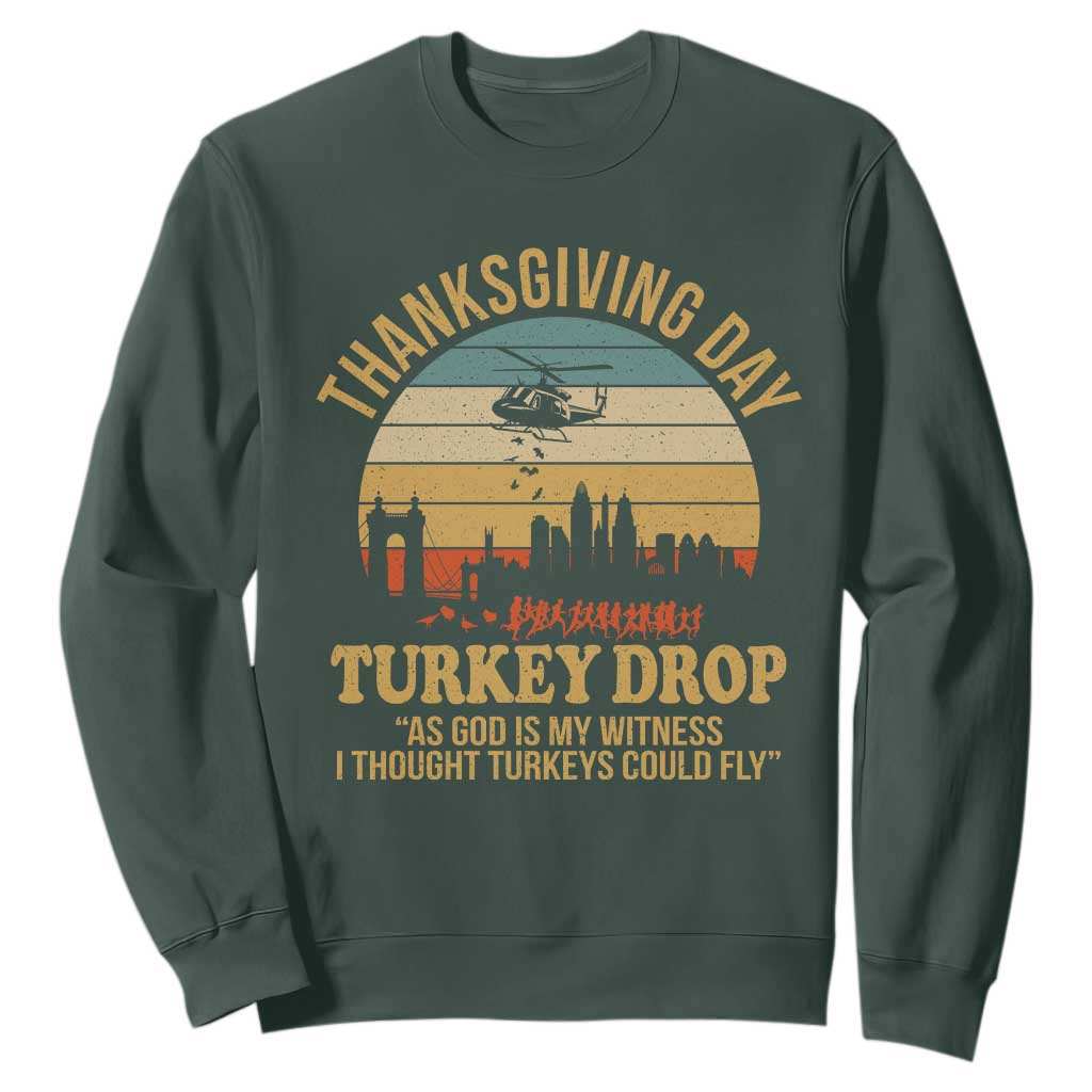 Funny Thanksgiving Day Turkey Drop Sweatshirt As God Is My Witness I Thought Turkeys Could Fly TS11 Dark Forest Green Print Your Wear