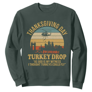 Funny Thanksgiving Day Turkey Drop Sweatshirt As God Is My Witness I Thought Turkeys Could Fly TS11 Dark Forest Green Print Your Wear