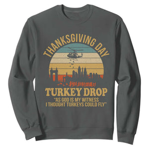 Funny Thanksgiving Day Turkey Drop Sweatshirt As God Is My Witness I Thought Turkeys Could Fly TS11 Dark Heather Print Your Wear