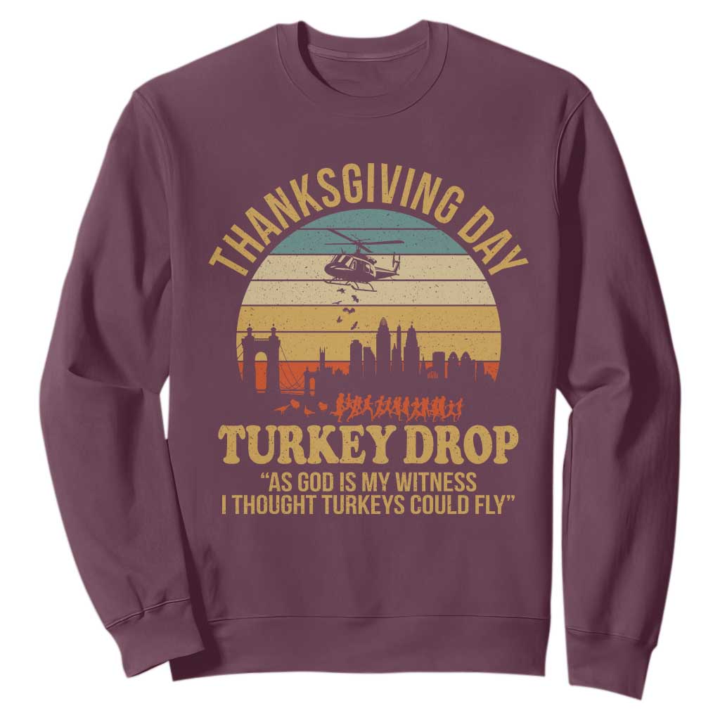 Funny Thanksgiving Day Turkey Drop Sweatshirt As God Is My Witness I Thought Turkeys Could Fly TS11 Maroon Print Your Wear