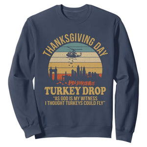 Funny Thanksgiving Day Turkey Drop Sweatshirt As God Is My Witness I Thought Turkeys Could Fly TS11 Navy Print Your Wear