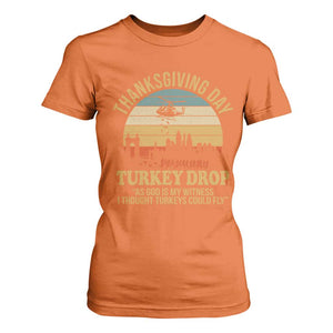 Funny Thanksgiving Day Turkey Drop T Shirt For Women As God Is My Witness I Thought Turkeys Could Fly TS11 Orange Print Your Wear