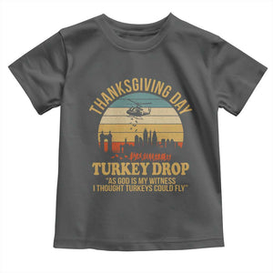 Funny Thanksgiving Day Turkey Drop Toddler T Shirt As God Is My Witness I Thought Turkeys Could Fly TS11 Dark Heather Print Your Wear