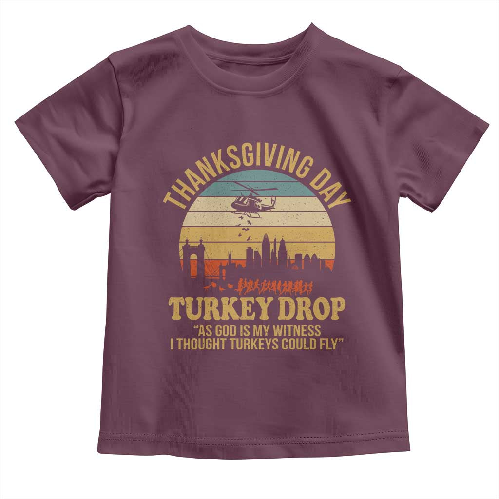 Funny Thanksgiving Day Turkey Drop Toddler T Shirt As God Is My Witness I Thought Turkeys Could Fly TS11 Maroon Print Your Wear
