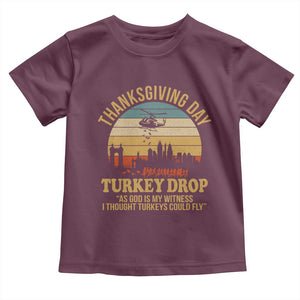 Funny Thanksgiving Day Turkey Drop Toddler T Shirt As God Is My Witness I Thought Turkeys Could Fly TS11 Maroon Print Your Wear