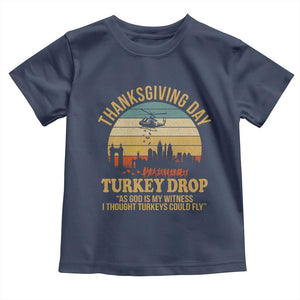 Funny Thanksgiving Day Turkey Drop Toddler T Shirt As God Is My Witness I Thought Turkeys Could Fly TS11 Navy Print Your Wear